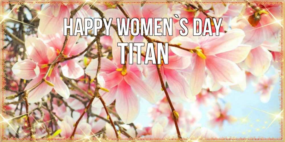 Greetings card с именем, Titan happy women`s day цветы деревьев на 8 марта Greetings with text for free download 